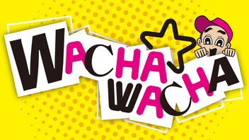 WACHA★WACHA #104 wyse / Luv PARADE / CHAQLA.