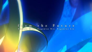 from the Future /  市瀬るぽ feat.初音ミク・鏡音リン・鏡音レン