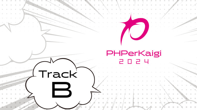 PHPerKaigi 2024 - Track B (3/7 THU....