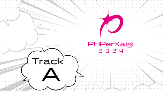 PHPerKaigi 2024 - Track A (3/9 SAT....